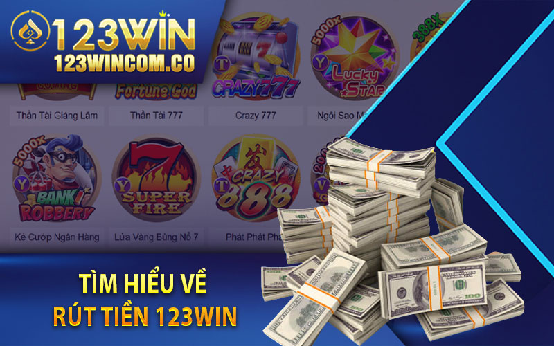 Hướng Dẫn Rút Tiền 123Win Chỉ Với Vài Bước Đơn Giản 2 Tìm hiểu về rút tiền 123Win